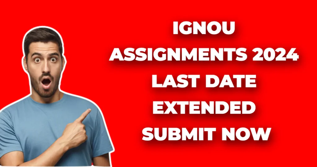 IGNOU Assignments 2024 Last Date Extended, Submit Now